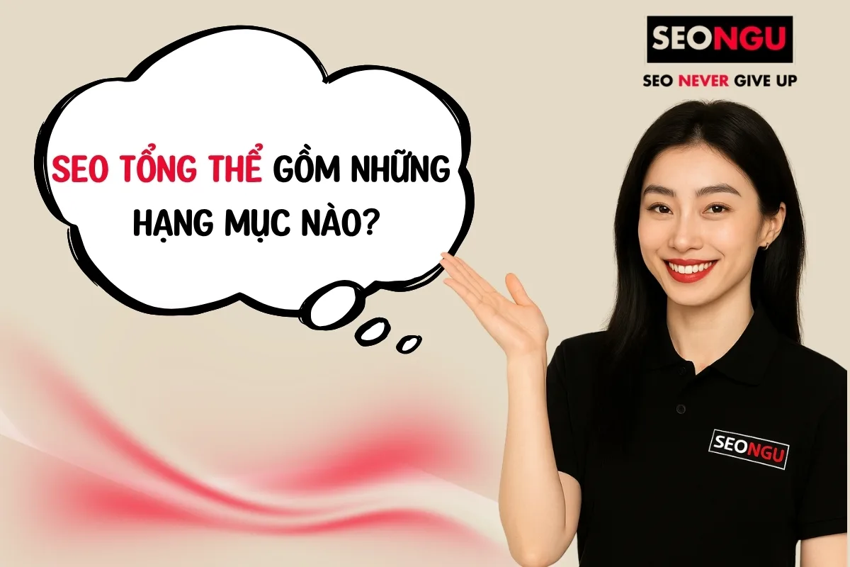SEO tổng thể gồm những hạng mục nào? A đến Z